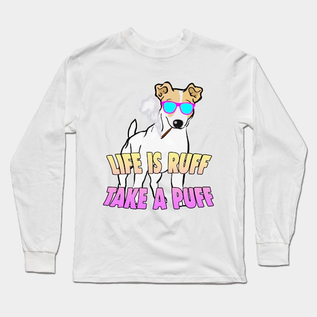 LIFE IS RUFF. TAKE A PUFF. Long Sleeve T-Shirt by Barnyardy